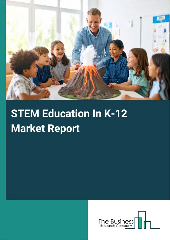 STEM Education In K-12 Market Report 2026 STEM Education In K-12 Market Report 2026
