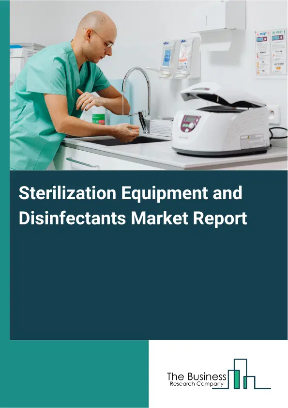 Sterilization Equipment and Disinfectants Market Report 2026 Sterilization Equipment and Disinfectants Market Report 2026