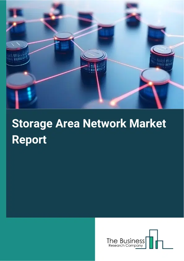 Storage Area Network Market Report 2026 Storage Area Network Market Report 2026