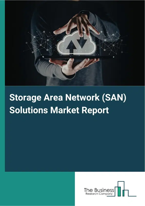 Storage Area Network (SAN) Solutions Market Report 2026 Storage Area Network (SAN) Solutions Market Report 2026