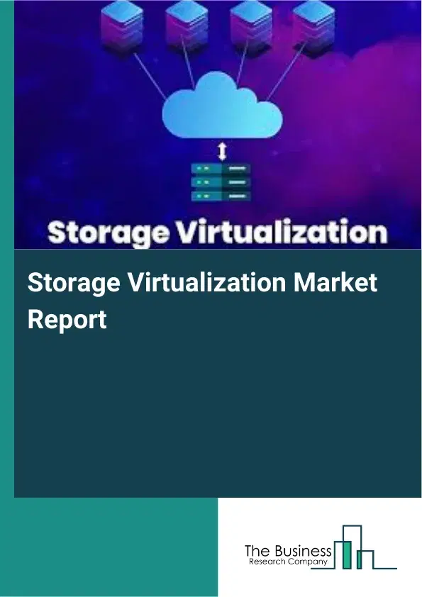 Storage Virtualization Market Report 2026 Storage Virtualization Market Report 2026