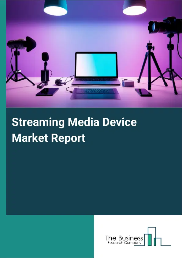Streaming Media Device Market Report 2026 Streaming Media Device Market Report 2026