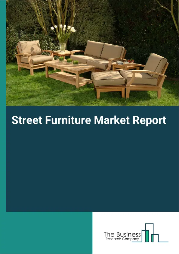 Global Street Furniture Market Report 2026 Global Street Furniture Market Report 2026