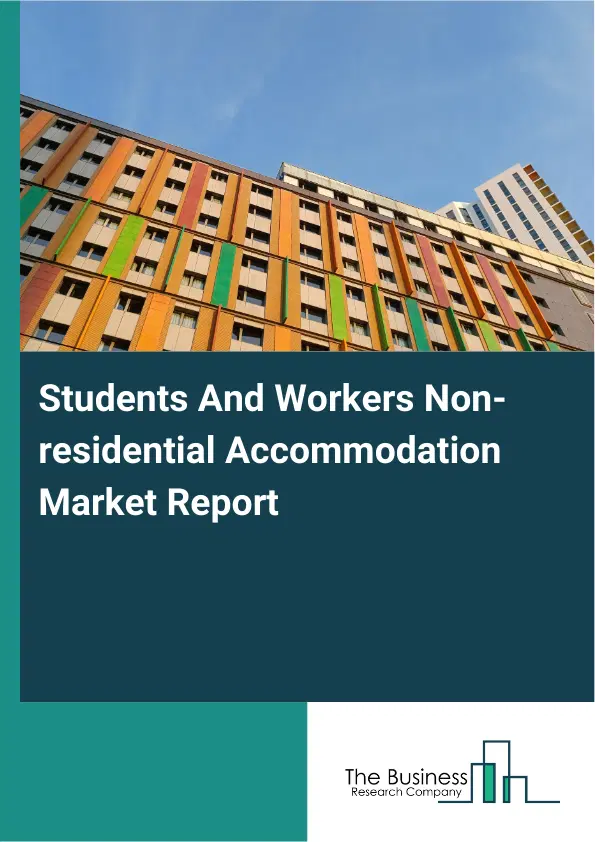 Students And Workers Non-residential Accommodation Market Report 2026 Students And Workers Non-residential Accommodation Market Report 2026