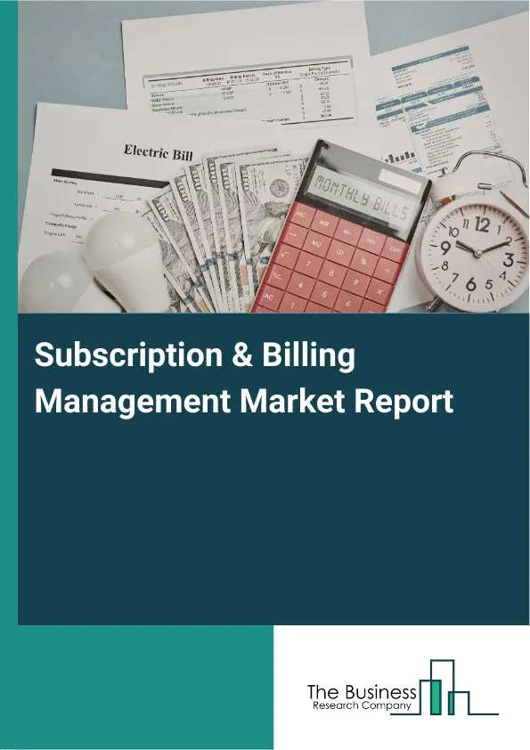 Subscription & Billing Management Market Report 2026 Subscription & Billing Management Market Report 2026