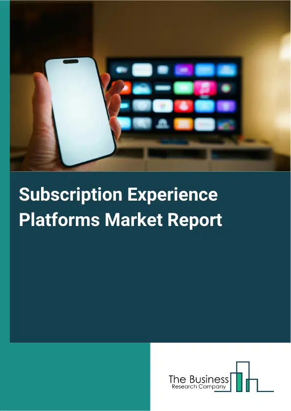 Subscription Experience Platforms Market Report 2026 Subscription Experience Platforms Market Report 2026