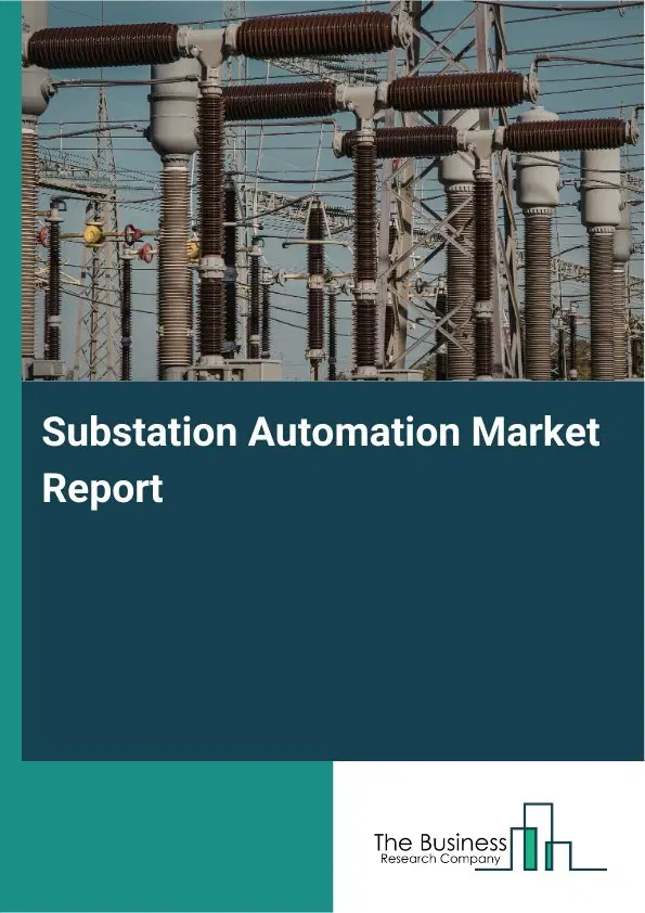 Substation Automation Market Report 2026 Substation Automation Market Report 2026