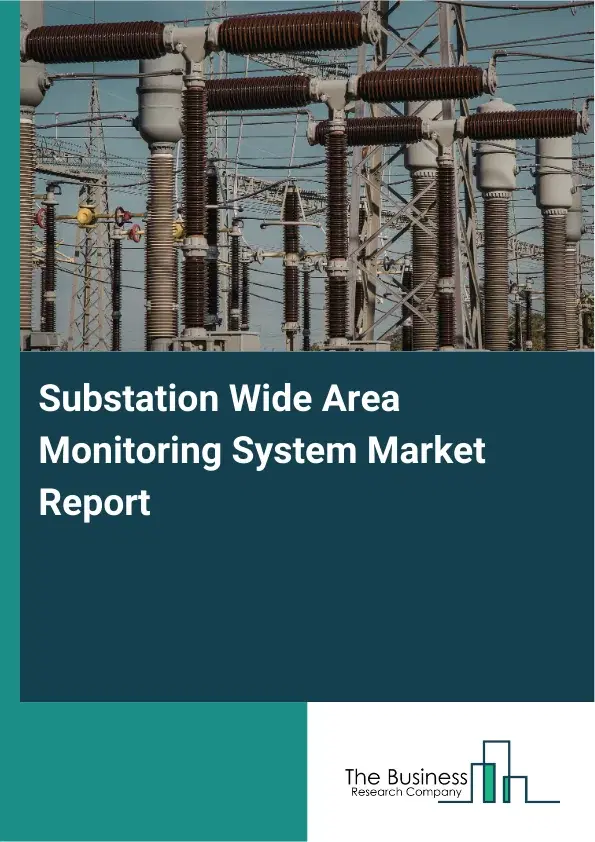 Substation Wide Area Monitoring System Market Report 2026 Substation Wide Area Monitoring System Market Report 2026