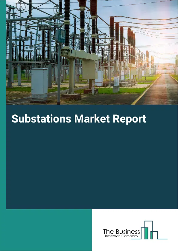 Substations Market Report 2026 Substations Market Report 2026