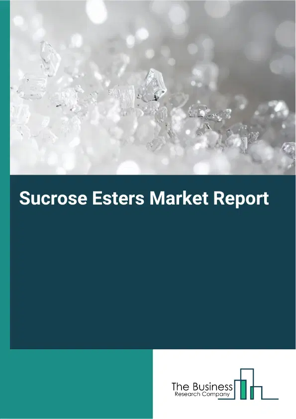 Global Sucrose Esters Market Report 2026 Global Sucrose Esters Market Report 2026