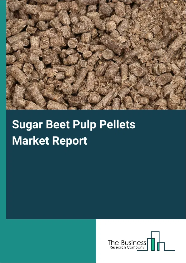 Sugar Beet Pulp Pellets Market Report 2026 Sugar Beet Pulp Pellets Market Report 2026