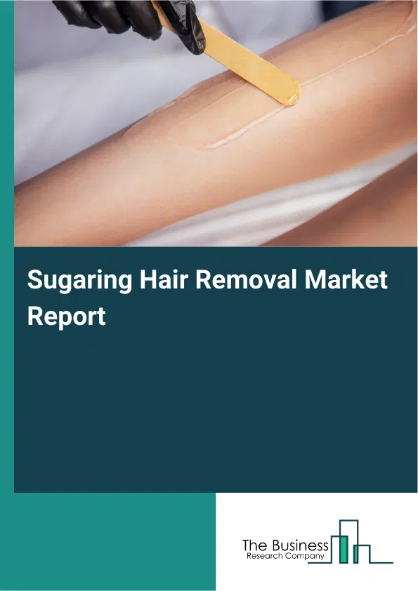 Sugaring Hair Removal Market Report 2026 Sugaring Hair Removal Market Report 2026