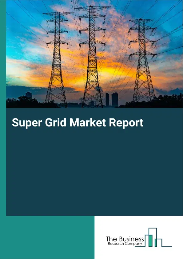 Super Grid Market Report 2026 Super Grid Market Report 2026