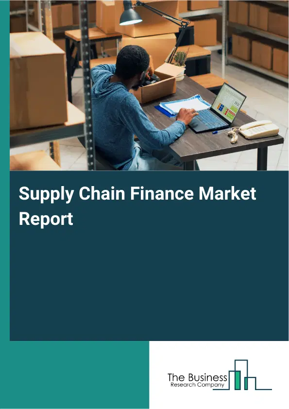Global Supply Chain Finance Market Report 2026 Global Supply Chain Finance Market Report 2026