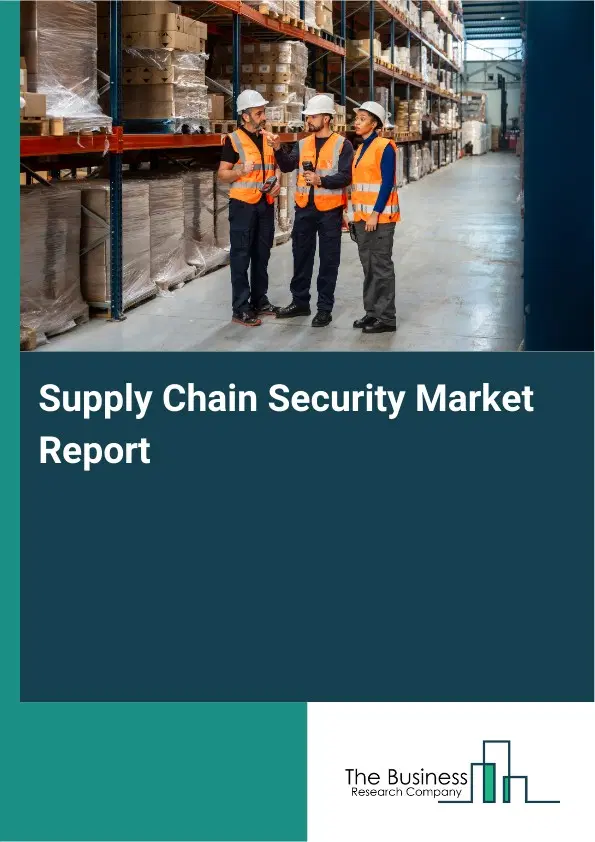 Supply Chain Security Market Report 2026 Supply Chain Security Market Report 2026