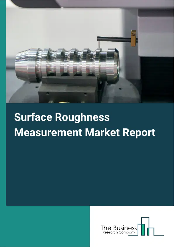 Surface Roughness Measurement Market Report 2026 Surface Roughness Measurement Market Report 2026