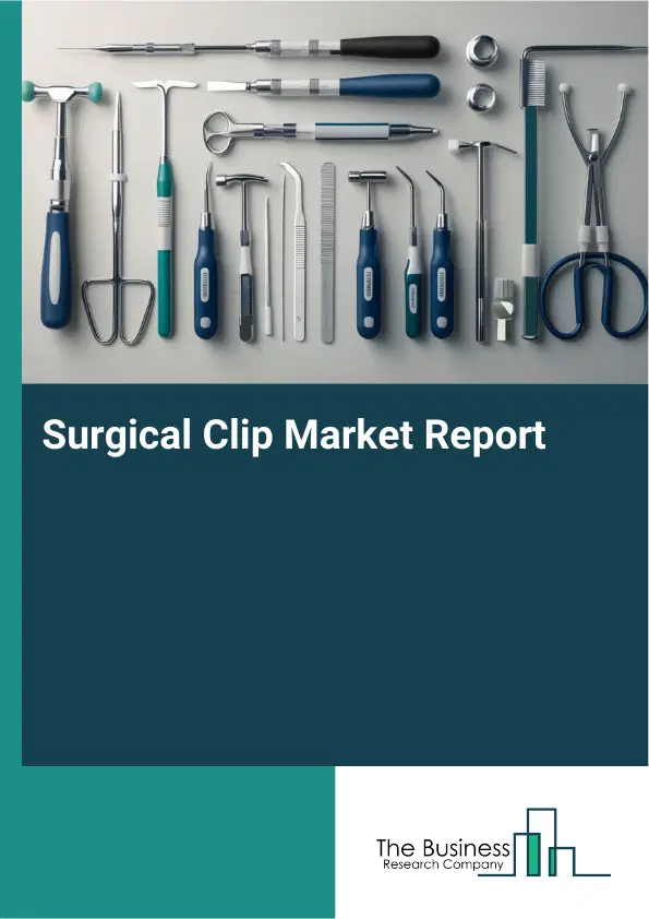 Surgical Clip Market Report 2026 Surgical Clip Market Report 2026