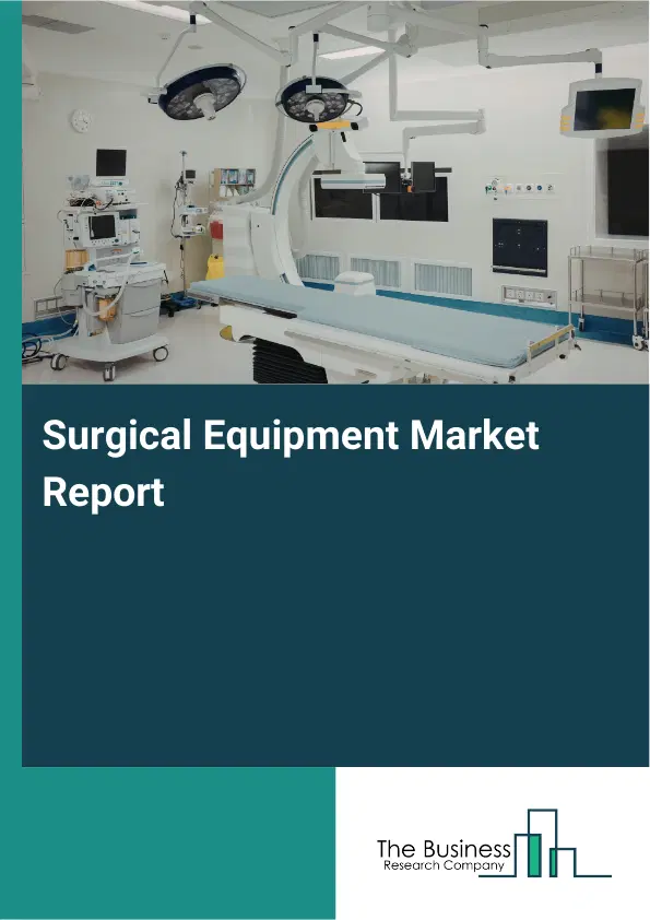 Surgical Equipment Market Report 2026 Surgical Equipment Market Report 2026