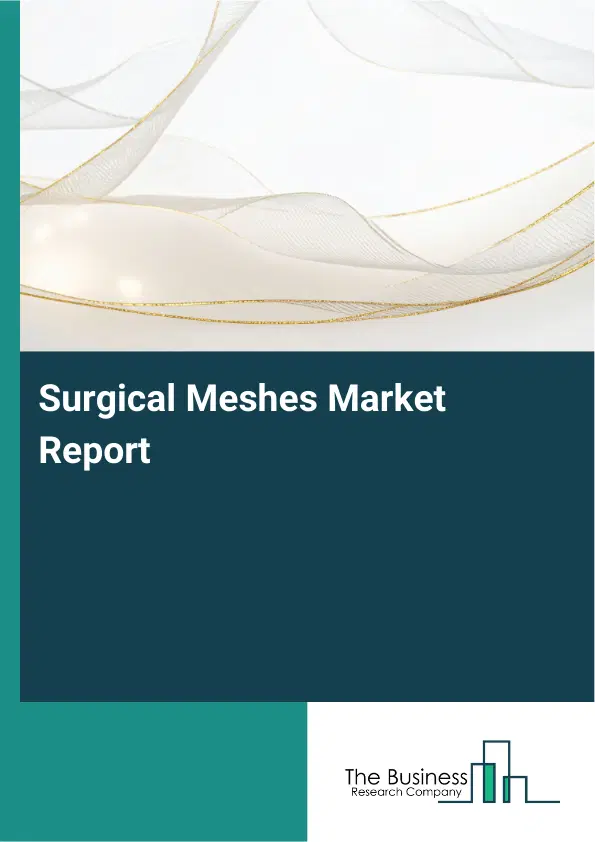 Global Surgical Meshes Market Report 2026 Global Surgical Meshes Market Report 2026