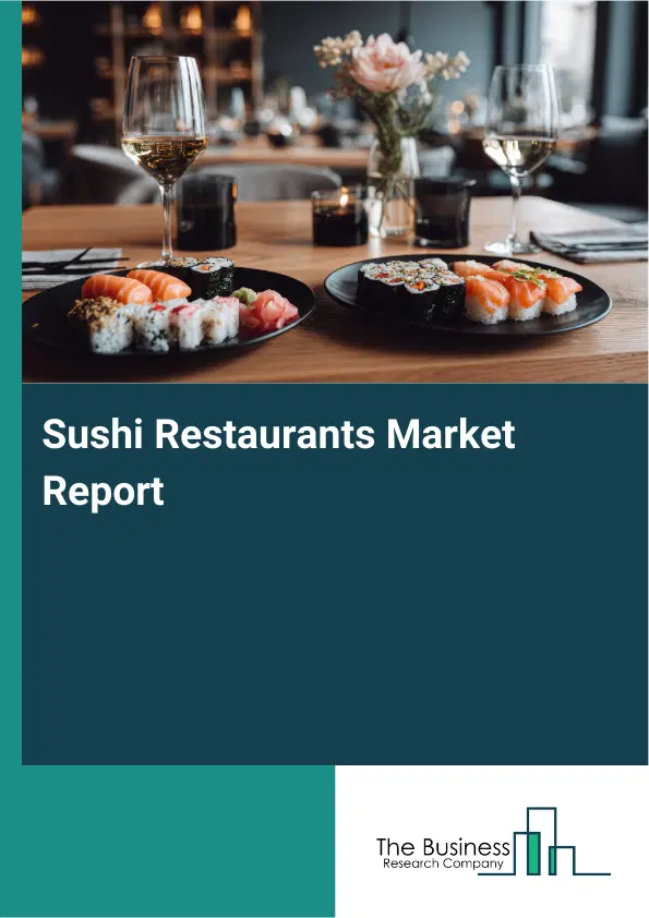 Global Sushi Restaurants Market Report 2026 Global Sushi Restaurants Market Report 2026