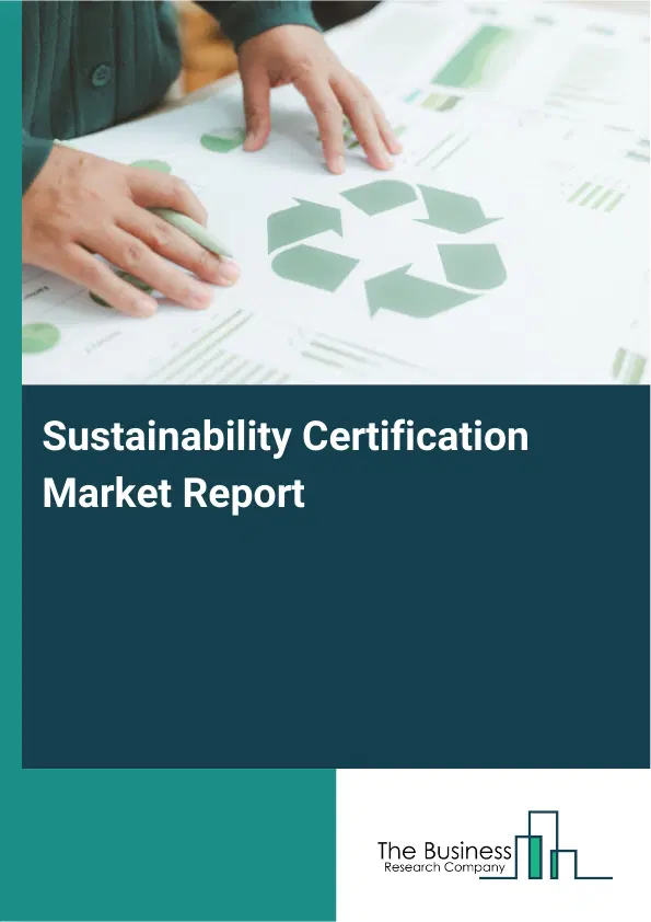Sustainability Certification Market Report 2026 Sustainability Certification Market Report 2026