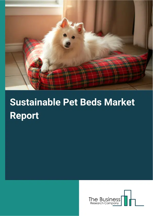 Sustainable Pet Beds Market Report 2026 Sustainable Pet Beds Market Report 2026