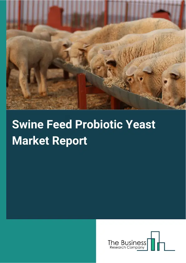 Swine Feed Probiotic Yeast Market Report 2026 Swine Feed Probiotic Yeast Market Report 2026
