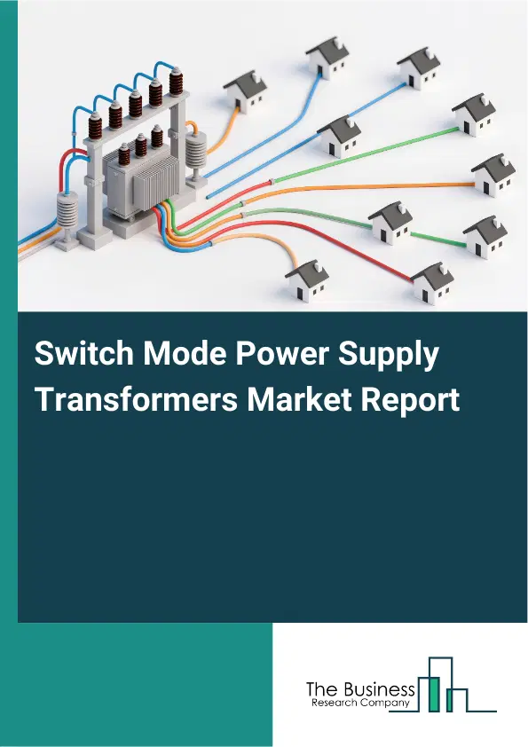 Switch Mode Power Supply Transformers Market Report 2026 Switch Mode Power Supply Transformers Market Report 2026