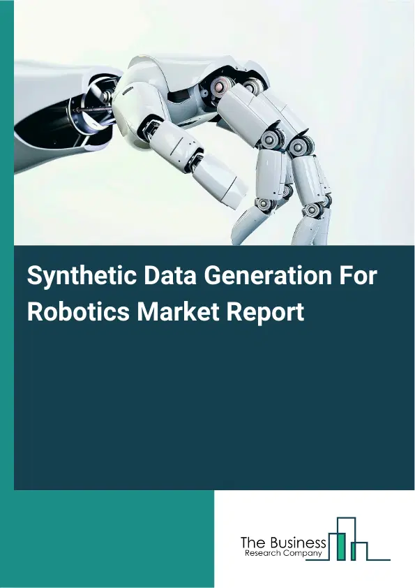 Synthetic Data Generation For Robotics Market Report 2026 Synthetic Data Generation For Robotics Market Report 2026