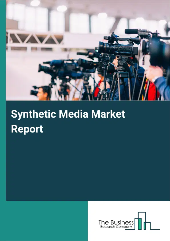 Synthetic Media Market Report 2026 Synthetic Media Market Report 2026