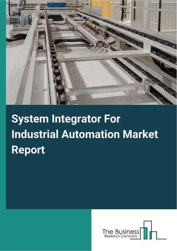 System Integrator For Industrial Automation Market Report 2026 System Integrator For Industrial Automation Market Report 2026