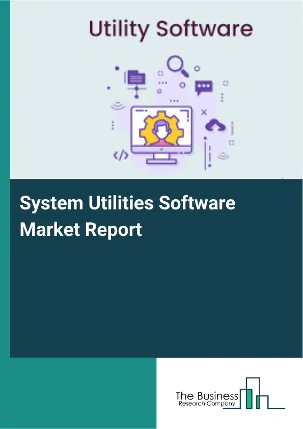 System Utilities Software Market Report 2026 System Utilities Software Market Report 2026