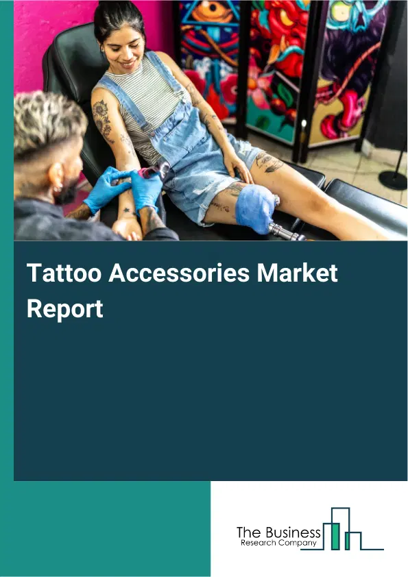 Tattoo Accessories Market Report 2026 Tattoo Accessories Market Report 2026