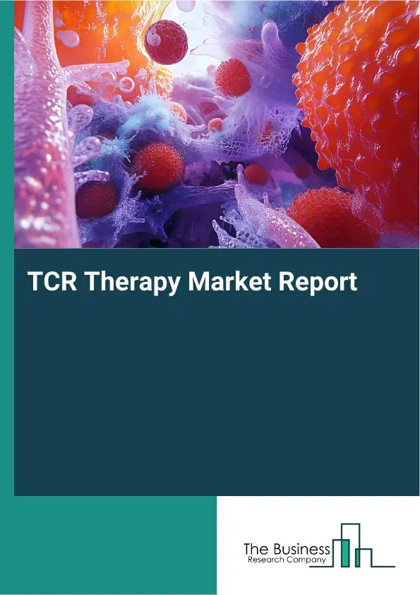 TCR Therapy Market Report 2026 TCR Therapy Market Report 2026