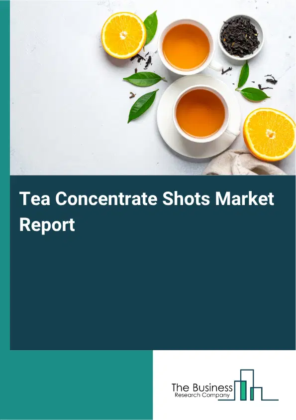 Tea Concentrate Shots Market Report 2026 Tea Concentrate Shots Market Report 2026