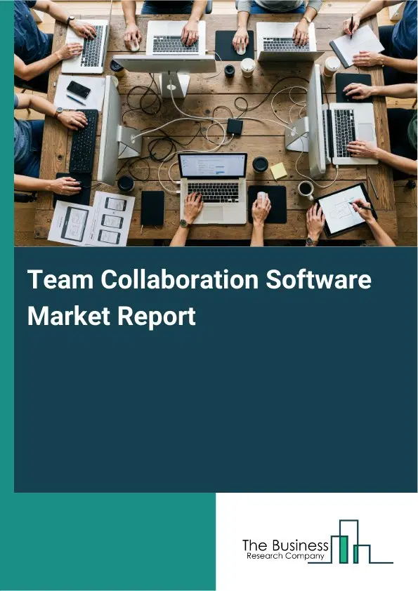Team Collaboration Software Market Report 2026 Team Collaboration Software Market Report 2026