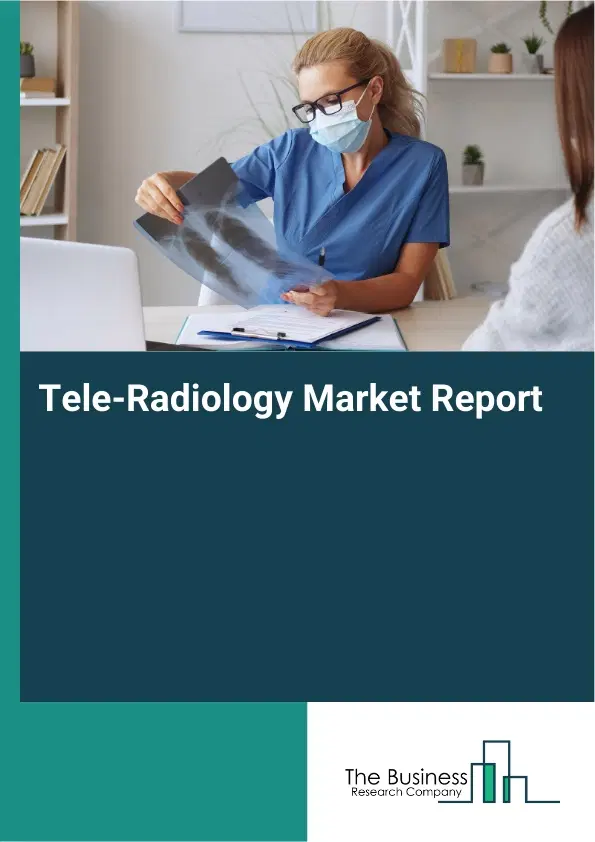 Tele-Radiology Market Report 2026 Tele-Radiology Market Report 2026