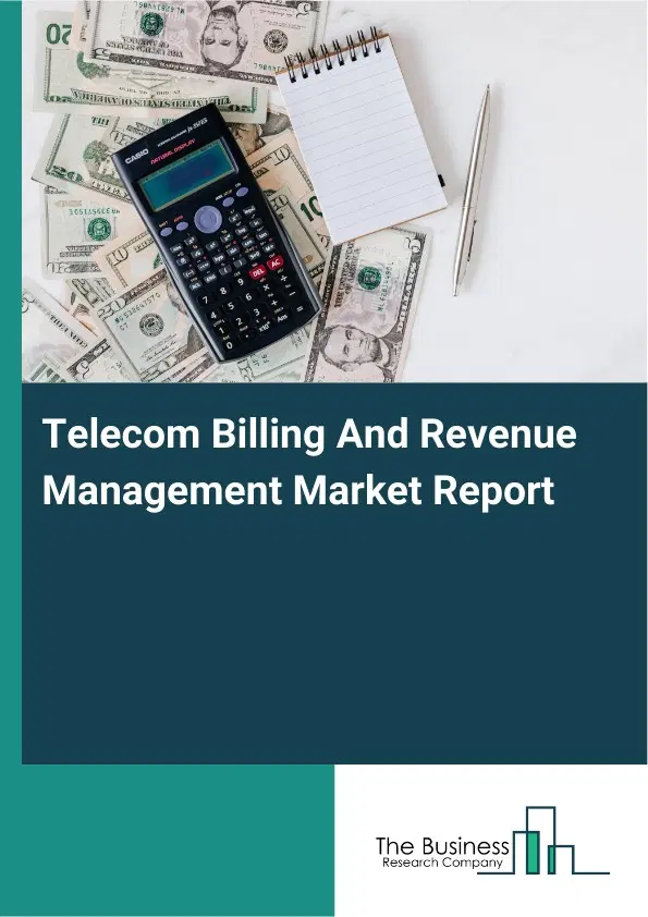 Telecom Billing And Revenue Management Market Report 2026 Telecom Billing And Revenue Management Market Report 2026