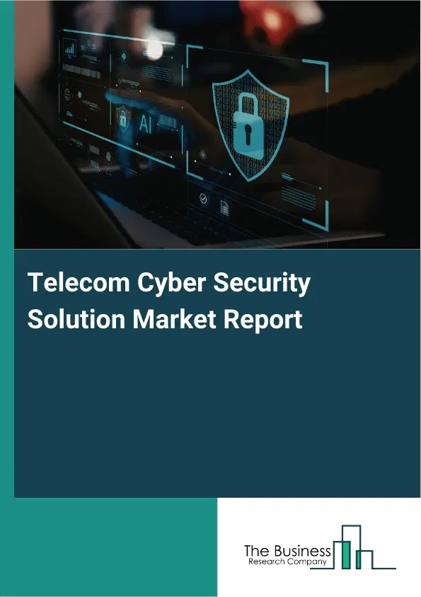 Global Telecom Cyber Security Solution Market Report 2026 Global Telecom Cyber Security Solution Market Report 2026