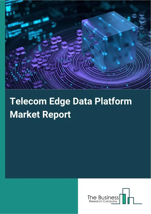 Telecom Edge Data Platform Market Report 2026 Telecom Edge Data Platform Market Report 2026