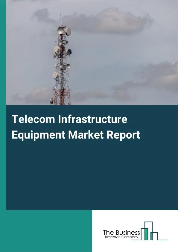 Telecom Infrastructure Equipment Market Report 2026 Telecom Infrastructure Equipment Market Report 2026