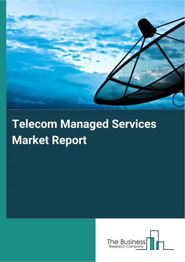 Telecom Managed Services Market Report 2026 Telecom Managed Services Market Report 2026