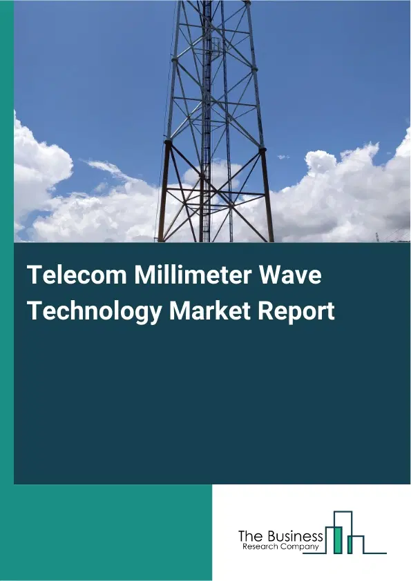 Telecom Millimeter Wave Technology Market Report 2026 Telecom Millimeter Wave Technology Market Report 2026