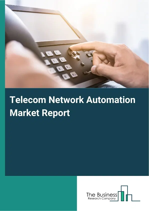 Telecom Network Automation Market Report 2026 Telecom Network Automation Market Report 2026