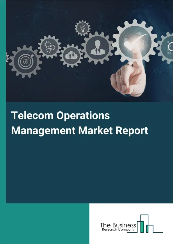 Telecom Operations Management Market Report 2026 Telecom Operations Management Market Report 2026