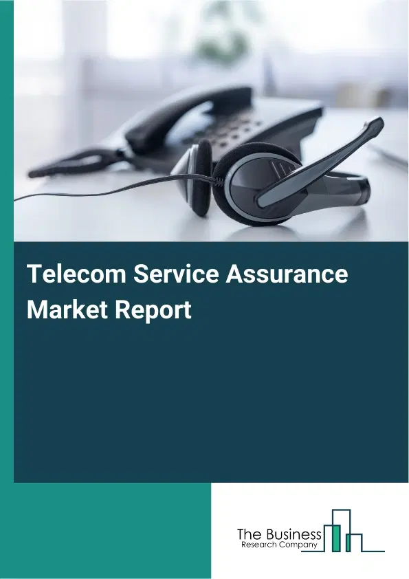Telecom Service Assurance Market Report 2026 Telecom Service Assurance Market Report 2026