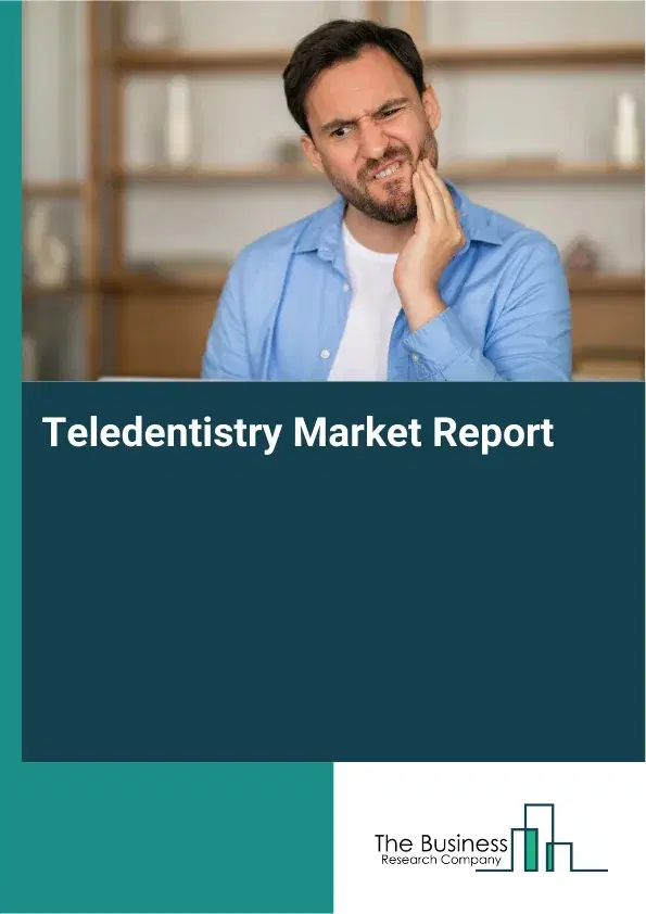 Global Teledentistry Market Report 2026 Global Teledentistry Market Report 2026