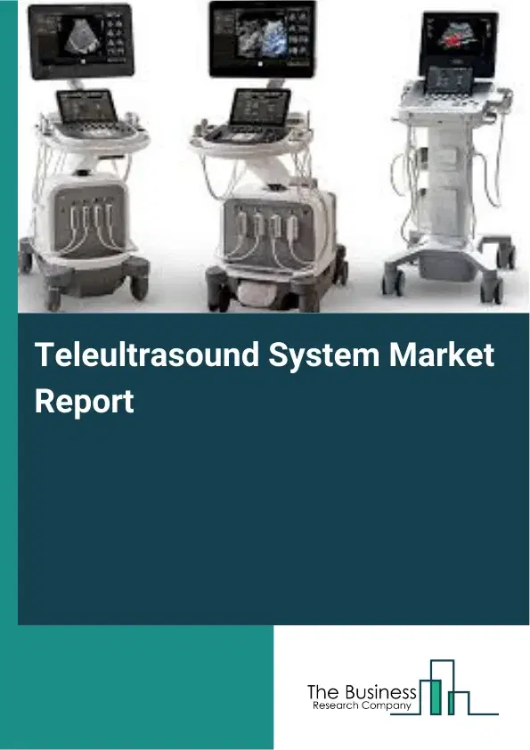 Teleultrasound System Market Report 2026 Teleultrasound System Market Report 2026