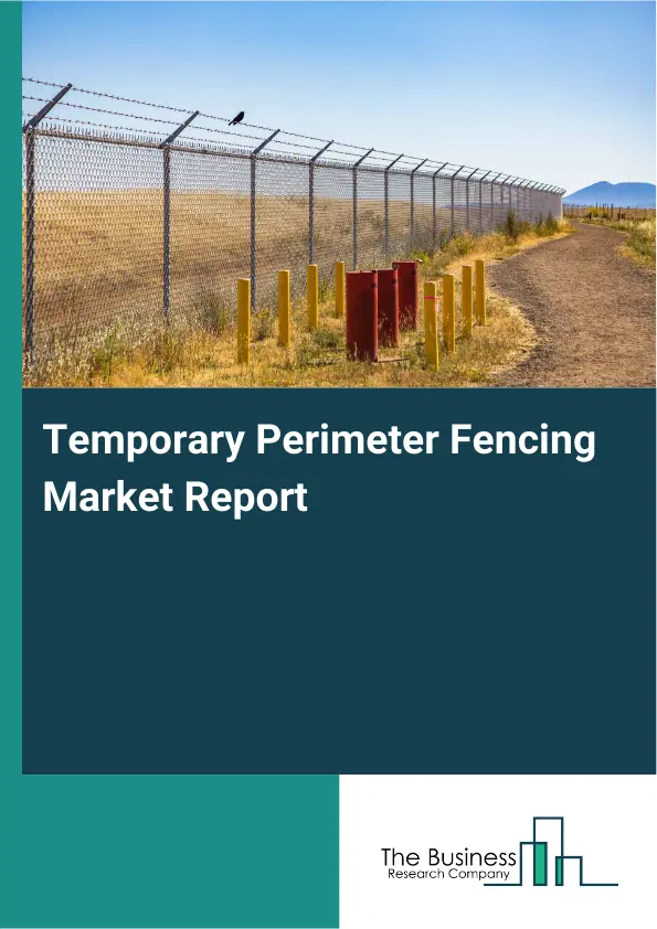 Temporary Perimeter Fencing Market Report 2026 Temporary Perimeter Fencing Market Report 2026