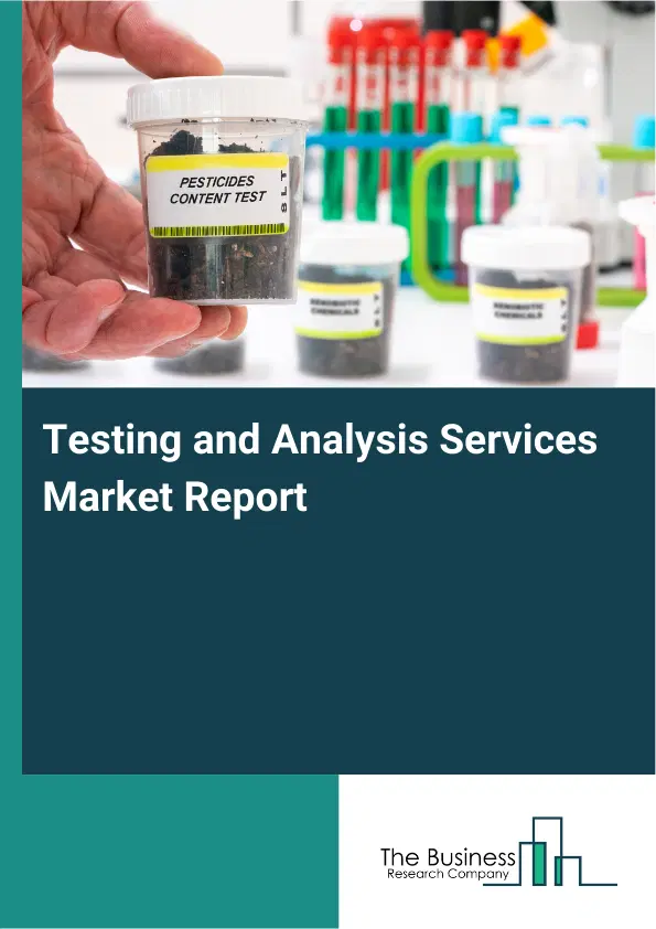 Global Testing and Analysis Services Market Report 2026 Global Testing and Analysis Services Market Report 2026